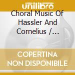 Choral Music Of Hassler And Cornelius / Various cd