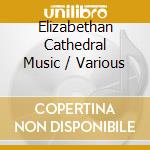 Elizabethan Cathedral Music / Various cd musicale di Terminal Video