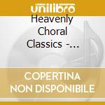 Heavenly Choral Classics - Heavenly Choral Classics cd musicale