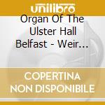 Organ Of The Ulster Hall Belfast - Weir (2 Cd) cd