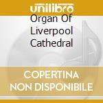 Organ Of Liverpool Cathedral cd musicale