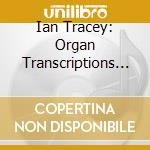 Ian Tracey: Organ Transcriptions And French Romantic Music From Liverpool Cathedral (2 Cd) cd musicale di Pierne, G.