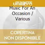 Music For An Occasion / Various cd musicale