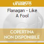 Flanagan - Like A Fool cd