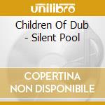 Children Of Dub - Silent Pool cd