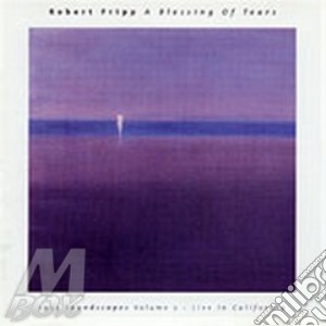 Robert Fripp - A Blessing Of Tears cd musicale di Robert Fripp