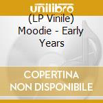 (LP Vinile) Moodie - Early Years lp vinile di Moodie