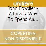 John Bowdler - A Lovely Way To Spend An Evening cd