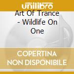 Art Of Trance - Wildlife On One cd musicale di Art Of Trance