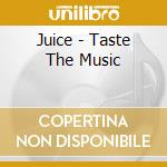 Juice - Taste The Music cd musicale di Juice