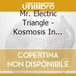 Mr. Electric Triangle - Kosmosis In Dub...Lp cd musicale di Triangle Mr.electric