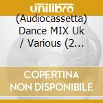 (Audiocassetta) Dance MIX Uk / Various (2 Audiocassette) cd