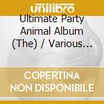 Ultimate Party Animal Album (The) / Various (3 Cd) cd
