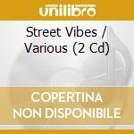Street Vibes / Various (2 Cd) cd musicale