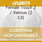 Female Touch 2 / Various (2 Cd) cd musicale di ARTISTI VARI
