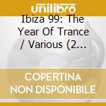 Ibiza 99: The Year Of Trance / Various (2 Cd) cd