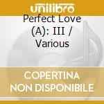 Perfect Love (A): III / Various cd