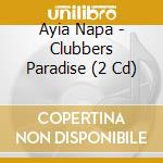 Ayia Napa - Clubbers Paradise (2 Cd) cd