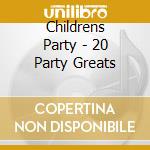 Childrens Party - 20 Party Greats cd musicale di Childrens Party