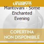 Mantovani - Some Enchanted Evening cd musicale di Mantovani