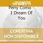Perry Como - I Dream Of You cd musicale di Perry Como