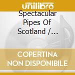 Spectacular Pipes Of Scotland / Various cd