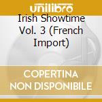 Irish Showtime Vol. 3 (French Import) cd musicale di Various