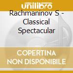 Rachmaninov S - Classical Spectacular cd musicale di Rachmaninov S