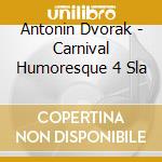 Antonin Dvorak - Carnival Humoresque 4 Sla cd