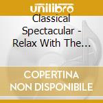 Classical Spectacular - Relax With The Classics Vol. 2 cd