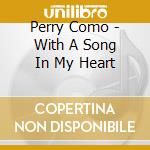 Perry Como - With A Song In My Heart cd musicale di Perry Como