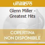 Glenn Miller - Greatest Hits cd musicale di Glenn Miller
