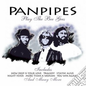 Panpipes - Play The Bee Gees cd musicale di Panpipes