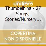 Thumbelhina - 27 Songs, Stories/Nursery Rhymes cd