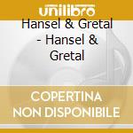 Hansel & Gretal - Hansel & Gretal cd musicale di Hansel & Gretal