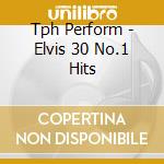 Tph Perform - Elvis 30 No.1 Hits cd