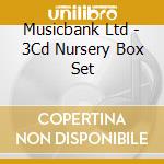 Musicbank Ltd - 3Cd Nursery Box Set cd