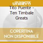 Tito Puente - Ten Timbale Greats cd musicale di Tito Puente