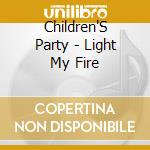 Children'S Party - Light My Fire cd
