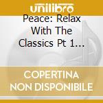 Peace: Relax With The Classics Pt 1 (6 Cd) cd