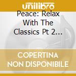 Peace: Relax With The Classics Pt 2 (6 Cd) cd musicale di Musicbank Ltd
