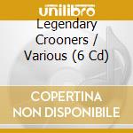 Legendary Crooners / Various (6 Cd) cd