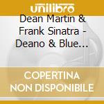 Dean Martin & Frank Sinatra - Deano & Blue Eyes (6 Cd) cd musicale di MARTIN DEAN/SINATRA FRANK