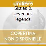 Sixties & seventies legends cd musicale di Artisti Vari