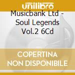 Musicbank Ltd - Soul Legends Vol.2 6Cd cd