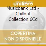 Musicbank Ltd - Chillout Collection 6Cd cd musicale di Musicbank Ltd