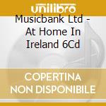 Musicbank Ltd - At Home In Ireland 6Cd cd musicale di Musicbank Ltd