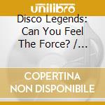 Disco Legends: Can You Feel The Force? / Various cd