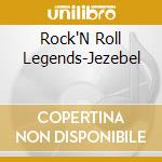 Rock'N Roll Legends-Jezebel cd