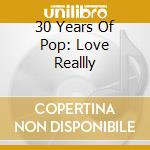 30 Years Of Pop: Love Reallly cd